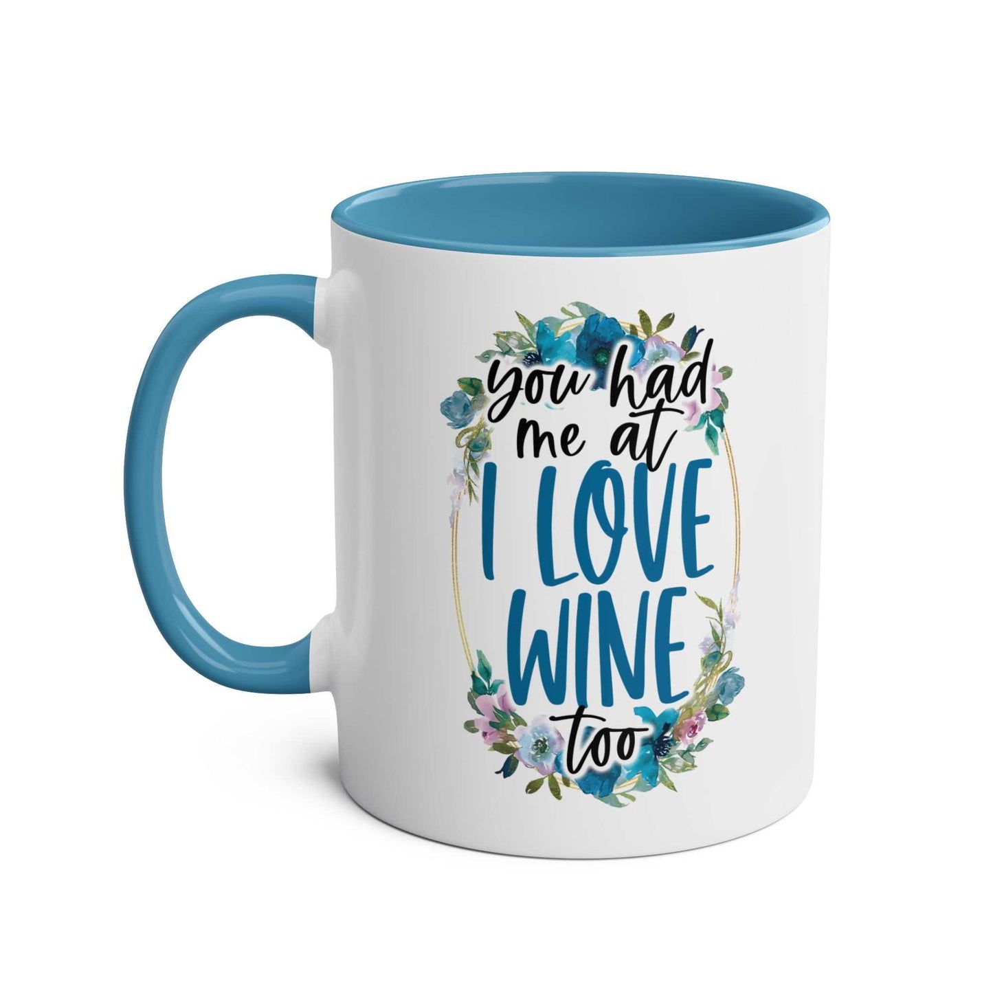 Love Wine Coffee Mug with blue handle and interior, featuring "You had me at I love wine too" floral design. Perfect for coffee and wine lovers.