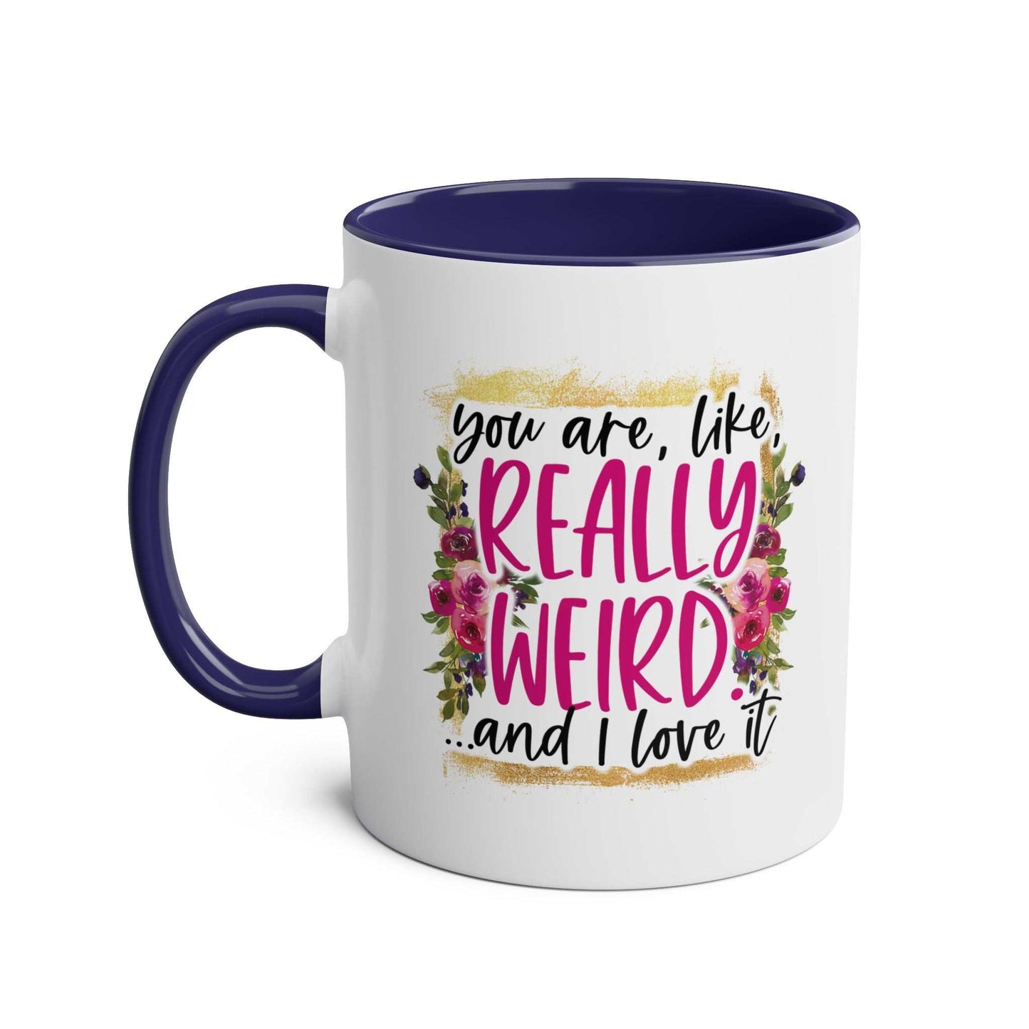 Really Weird Coffee Mug with floral design and humorous text, glossy finish, 11oz ceramic, blue handle and interior.