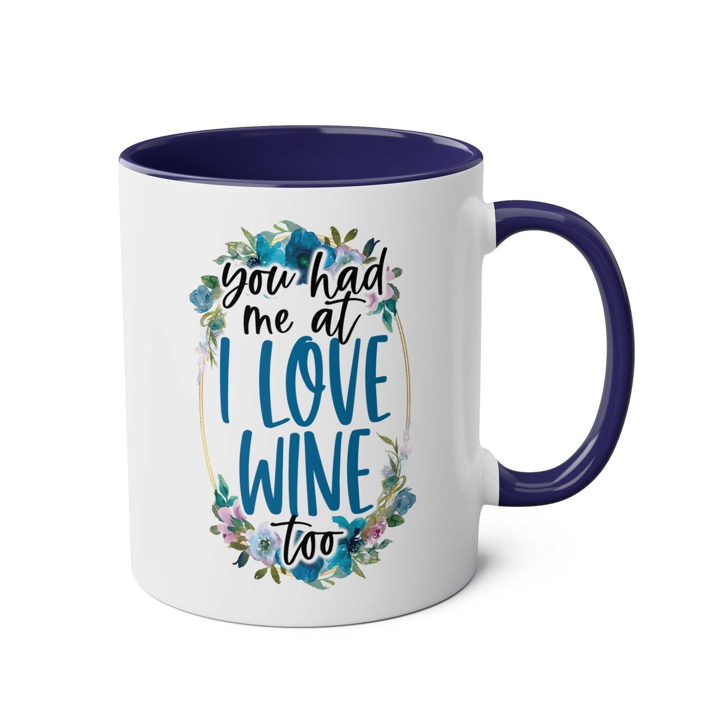 Love Wine Coffee Mug featuring "You had me at I love wine too" design with floral accents and blue interior.