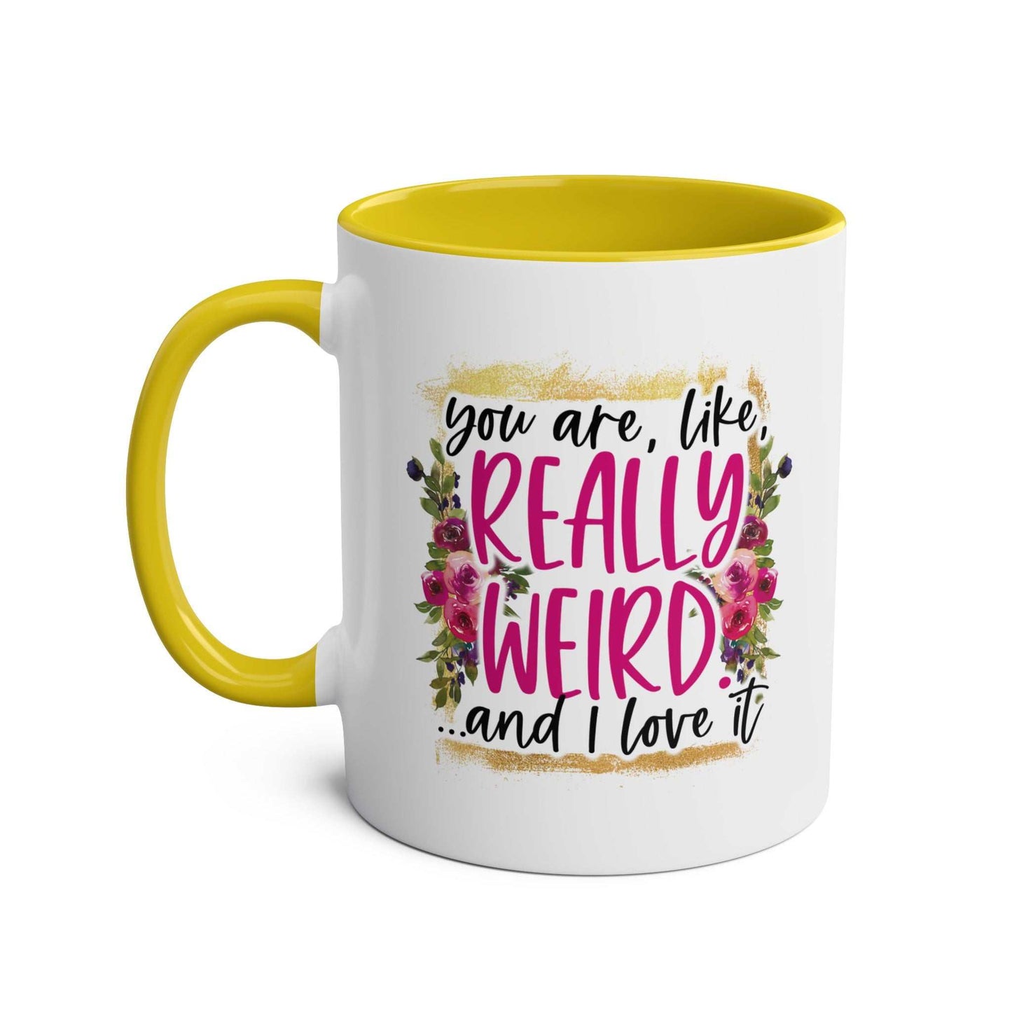 Really Weird Coffee Mug with humorous quote and floral design, yellow interior and handle, 11oz ceramic, sublimation printed, glossy finish.