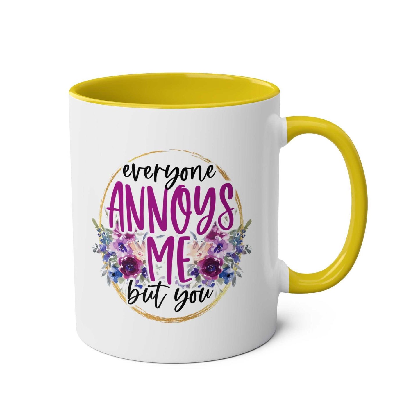 Everyone Annoys Me But You Coffee Mug with yellow handle and floral design