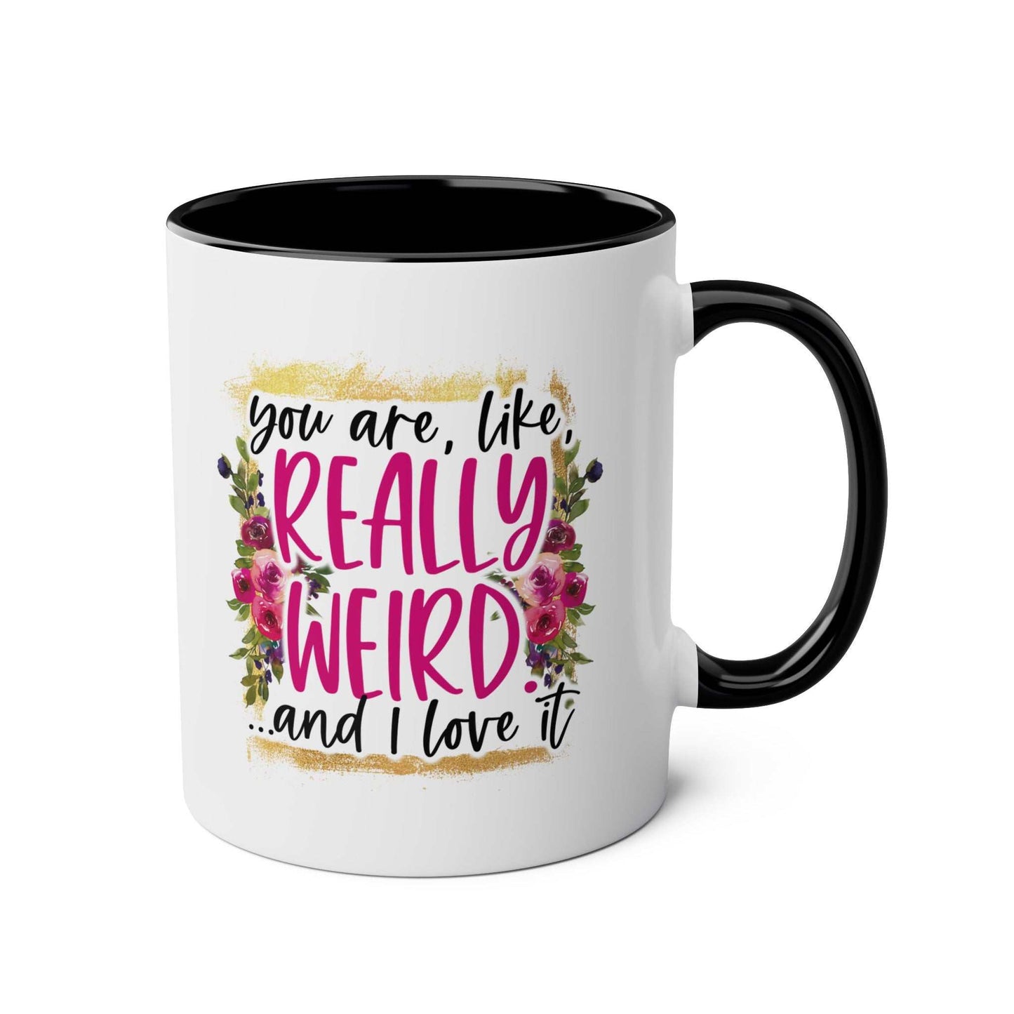Really Weird Coffee Mug with floral design and cheeky message, available in 7 colors, 11oz ceramic, glossy finish, microwave and dishwasher safe.