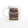 And Who The Fuck Asked You fun ceramic mug with colorful rim and handle, 11oz capacity, dishwasher safe