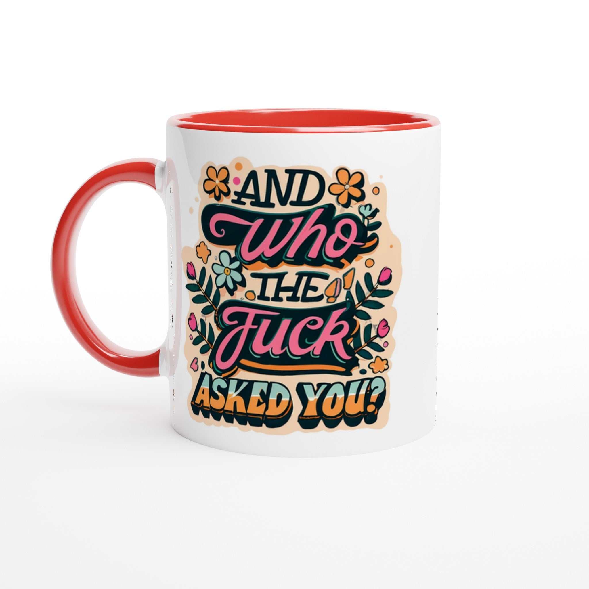 "And Who The Fuck Asked You" fun mug with colorful design and red interior, 11oz ceramic, humorous drinkware.