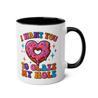 I Want You to Glaze My Hole Mug with cheeky donut design and vibrant glossy finish, perfect gag gift or bachelorette party coffee mug