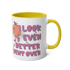 I Look Even Better Bent Over Coffee Mug with cheeky design in multiple colors, 11oz ceramic, microwave and dishwasher safe