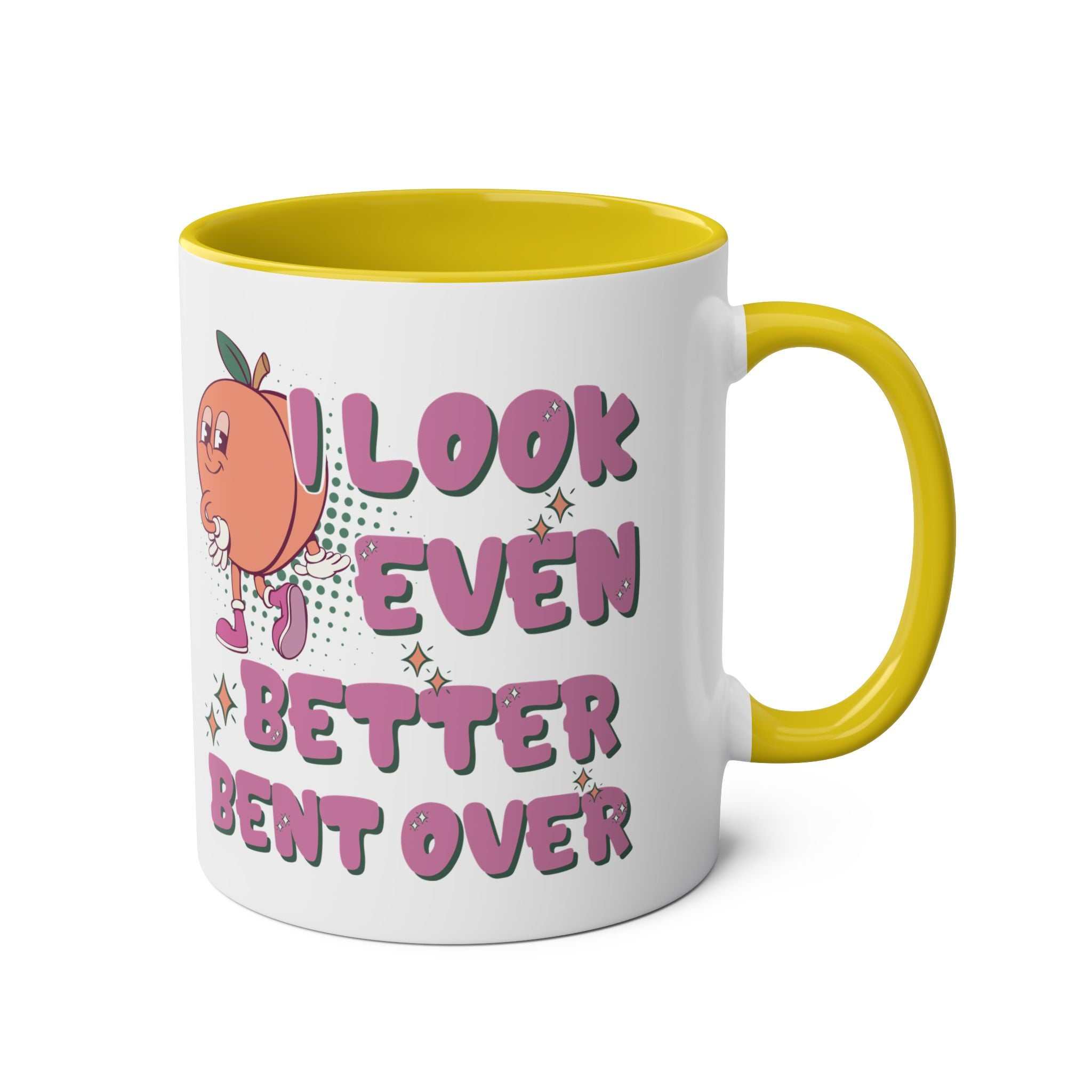 I Look Even Better Bent Over Coffee Mug with cheeky design in multiple colors, 11oz ceramic, microwave and dishwasher safe