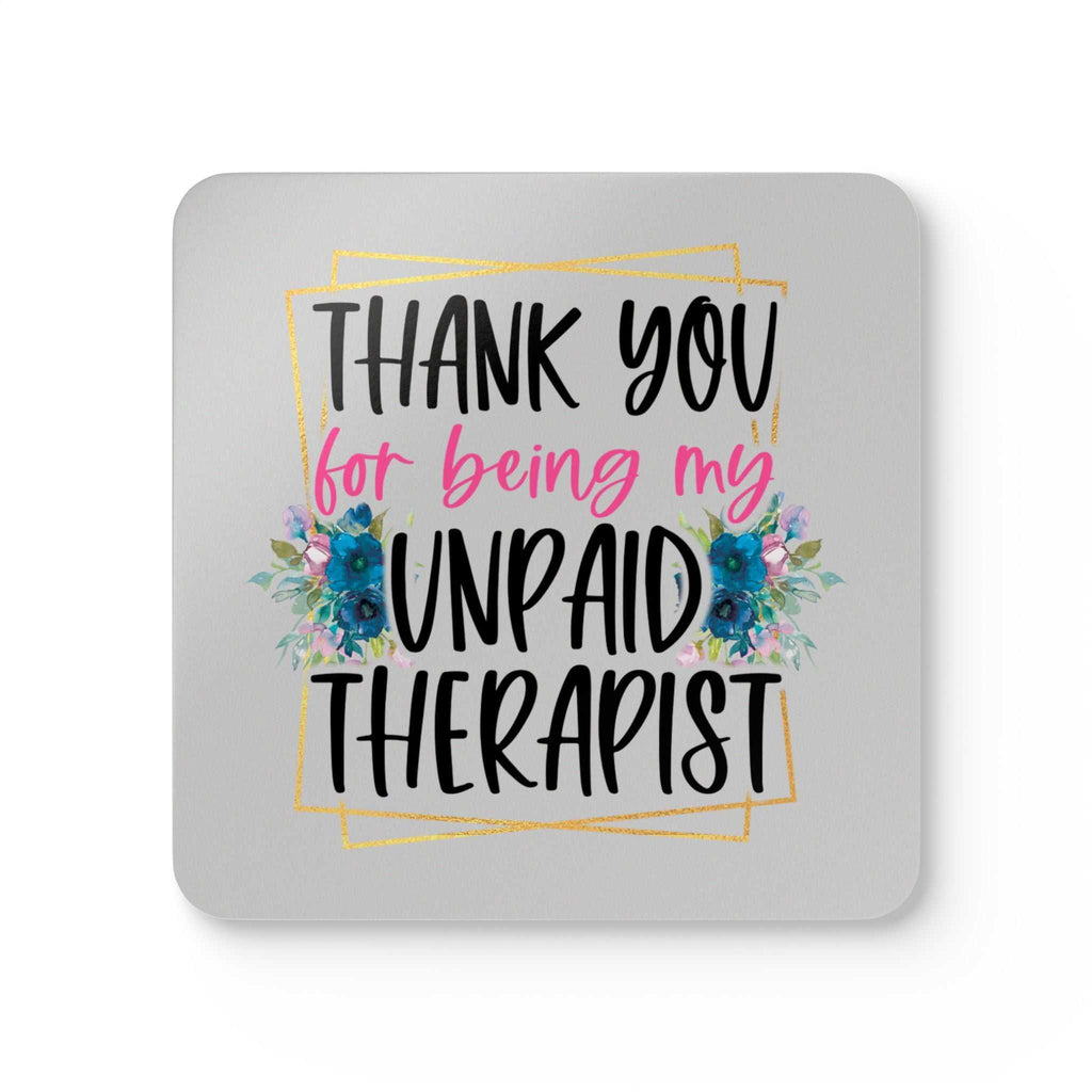 Unpaid Therapist Coaster Set with playful design and "Thank You for Being My Unpaid Therapist" text, high-gloss MDF top, cork back, 3.75" square, water-repellent, durable gift idea.