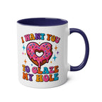 I Want You to Glaze My Hole Mug ceramic coffee mug with cheeky adult humor and glossy finish