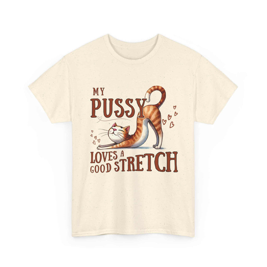 My Pussy Loves a Stretch T-Shirt with bold humorous text for playful style
