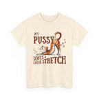 My Pussy Loves a Stretch T-Shirt with bold humorous text for playful style