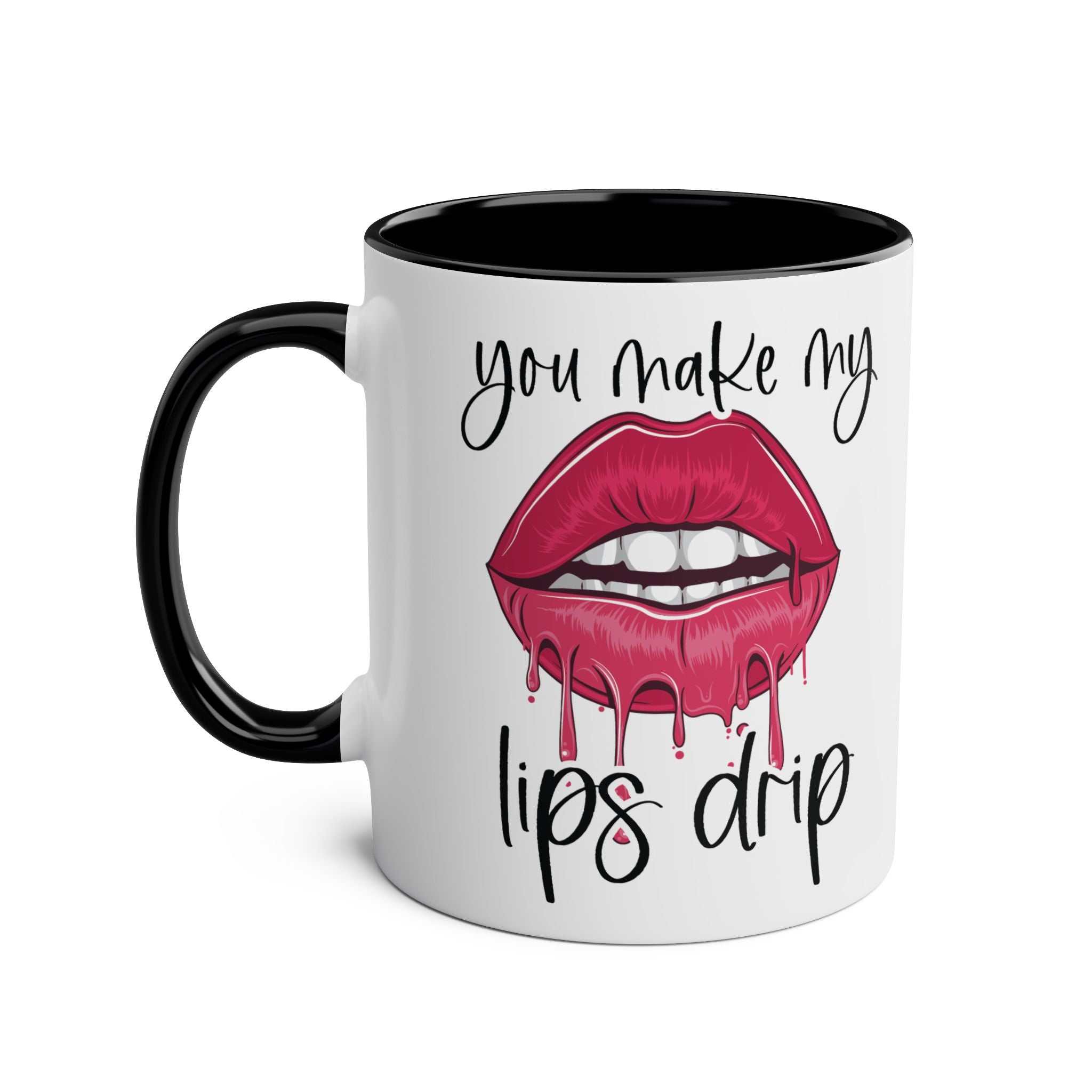 You Make My Lips Drip Fun Mug ceramic coffee cup with dripping lips design, black handle and rim, 11oz capacity, dishwasher safe