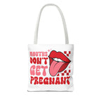 Mouths Dont Get Pregnant Tote Bag with cheeky design, durable spun polyester, multiple sizes and handle colors, reusable and lightweight.