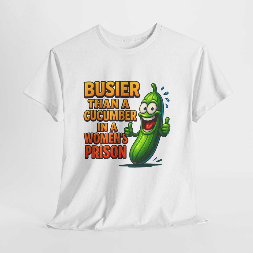 Busier Than a Cucumber T-Shirt with bold cheeky design on soft cotton fabric