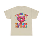 I Want You To Glaze My Hole T-Shirt with cheeky dessert pun design on soft cotton fabric