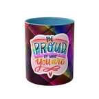 LGBTQ+ Pride Mug with vibrant rainbow design and "Be Proud of Who You Are" message.