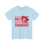 Mouths Don't Get Pregnant T-shirt with bold, edgy humor print on soft cotton fabric