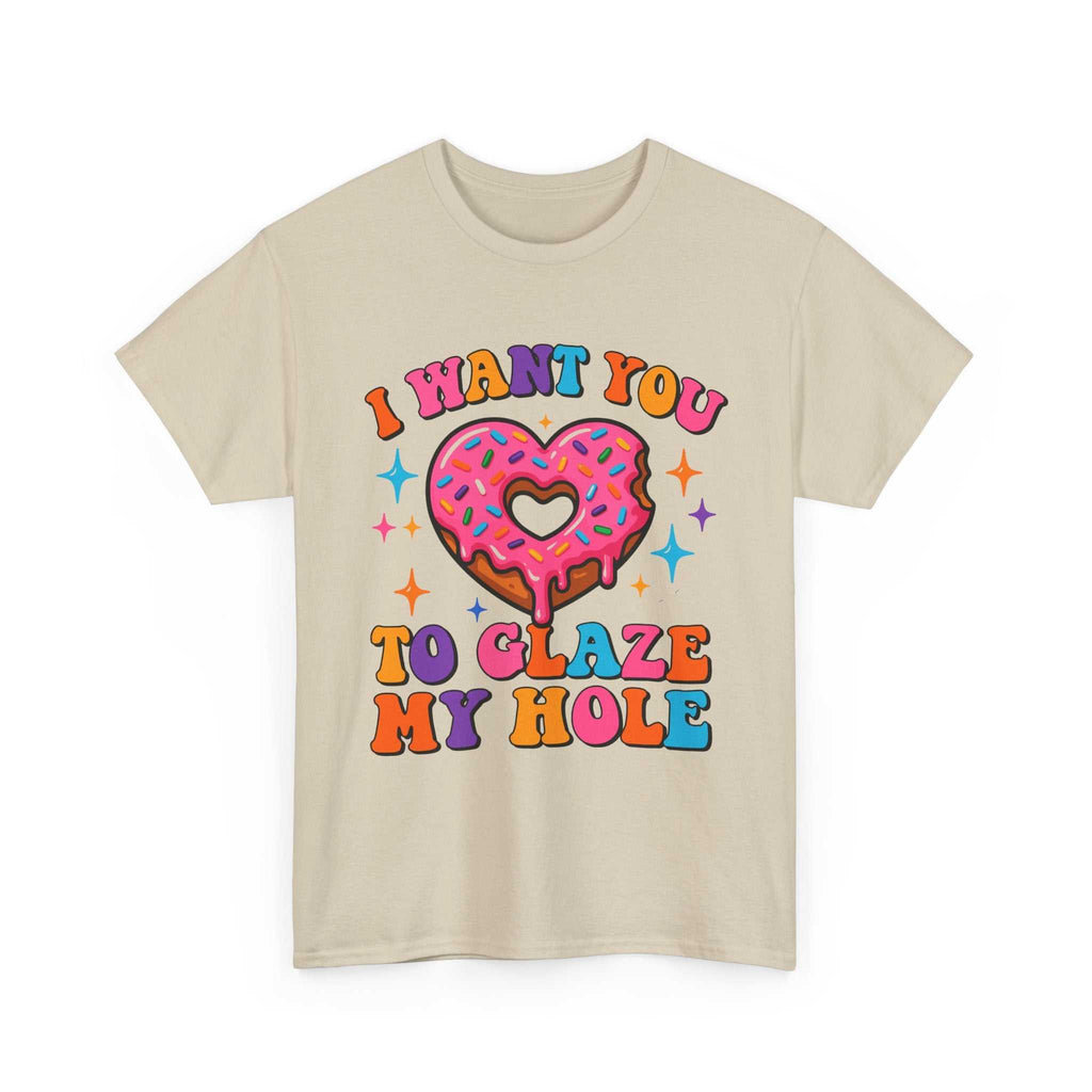 I Want You To Glaze My Hole T-Shirt with cheeky dessert pun and bold humor design