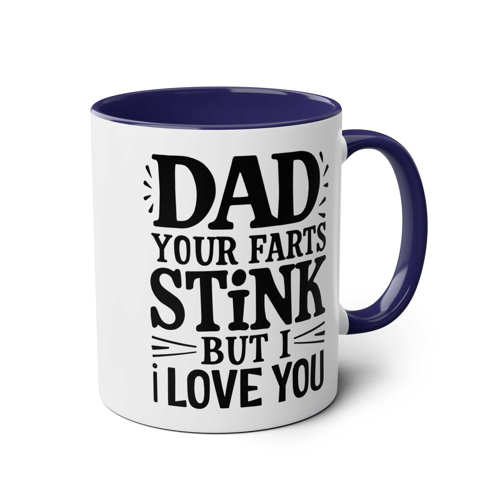 Fun Fathers Day Gift Mug with humorous text "Dad, your farts stink but I love you"; 11oz ceramic, glossy finish, microwave and dishwasher safe.