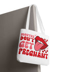 Mouths Dont Get Pregnant tote bag with cheeky print, durable spun polyester, multiple sizes and handle colors