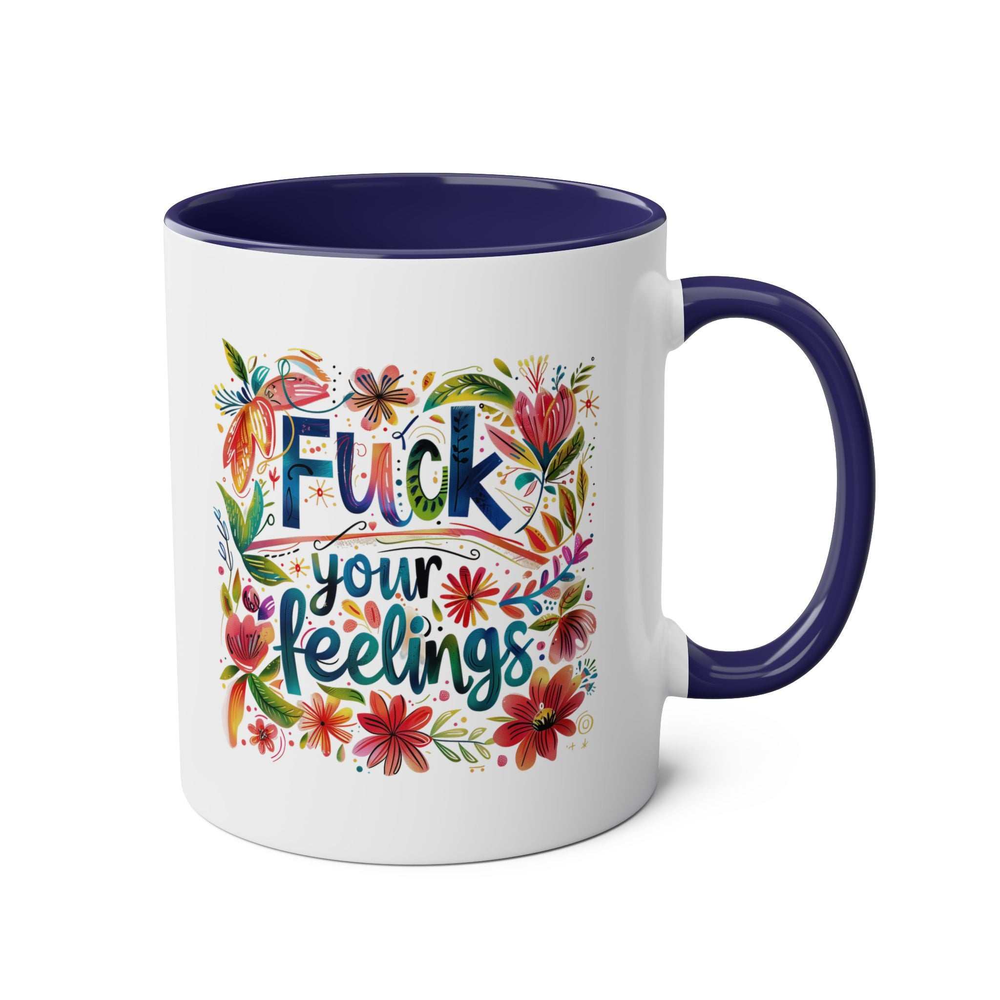 Rude and colorful "Fuck Your Feelings" coffee mug with floral design, 11oz ceramic, glossy finish.