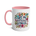 Not My Problem Coffee Mug with floral design, pink interior, ceramic, sassy quote.