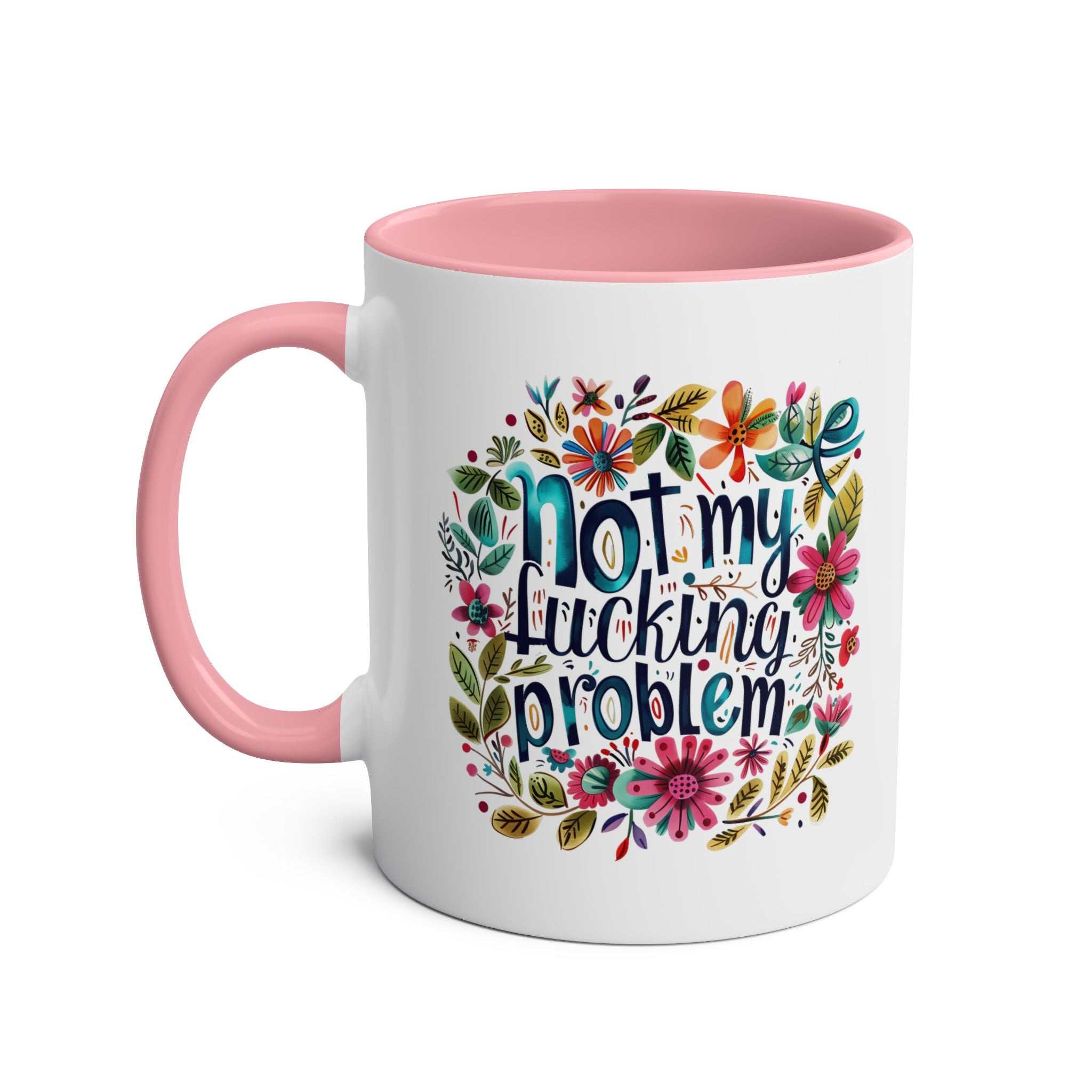 Not My Problem Coffee Mug with floral design, pink interior, ceramic, sassy quote.