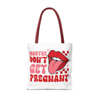 Mouths Dont Get Pregnant Tote Bag with cheeky design, durable polyester, multiple sizes and handle colors