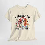 I Squirt On Juicy Wieners T-Shirt with cheeky hot dog graphic and bold text on soft cotton fabric
