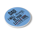 Round ceramic coaster with humorous "Dad I will always be your financial burden" text on blue background, cork backing for non-slip protection – Dads Little Girl Ceramic Coaster