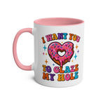 I Want You to Glaze My Hole Mug with cheeky adult humor and glossy finish in seven colors