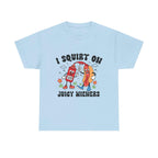 I Squirt On Juicy Wieners T-Shirt with bold, cheeky hot dog graphic on soft cotton tee