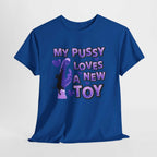Bold My Pussy Loves a New Toy T-Shirt with playful cheeky text, perfect for parties and gifts