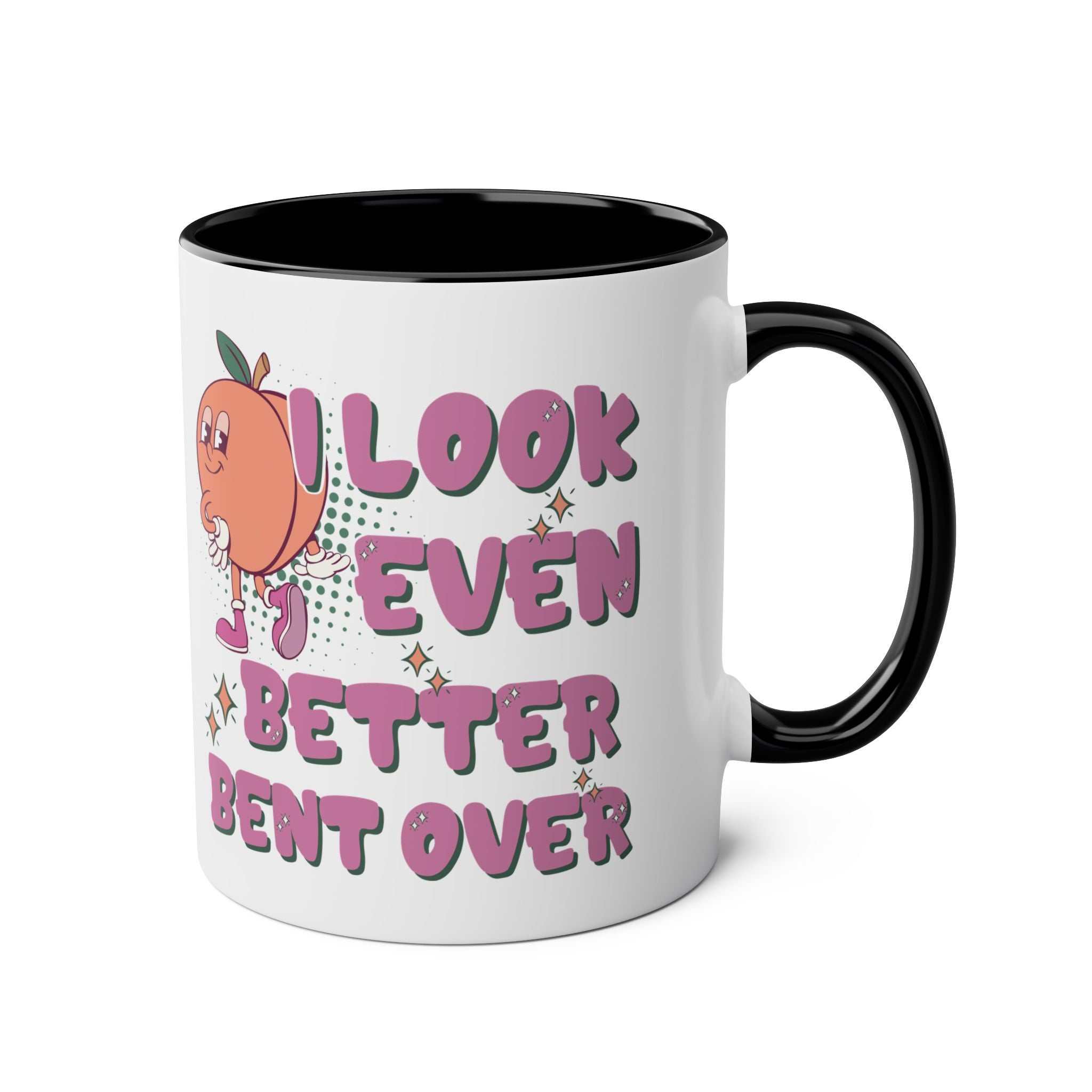 I Look Even Better Bent Over Coffee Mug with cheeky text, colorful ceramic, glossy finish, microwave and dishwasher safe