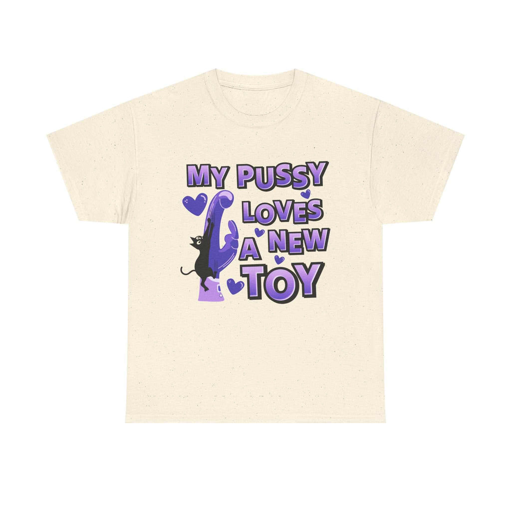 My Pussy Loves a New Toy T-Shirt with bold playful design on soft 100% cotton fabric