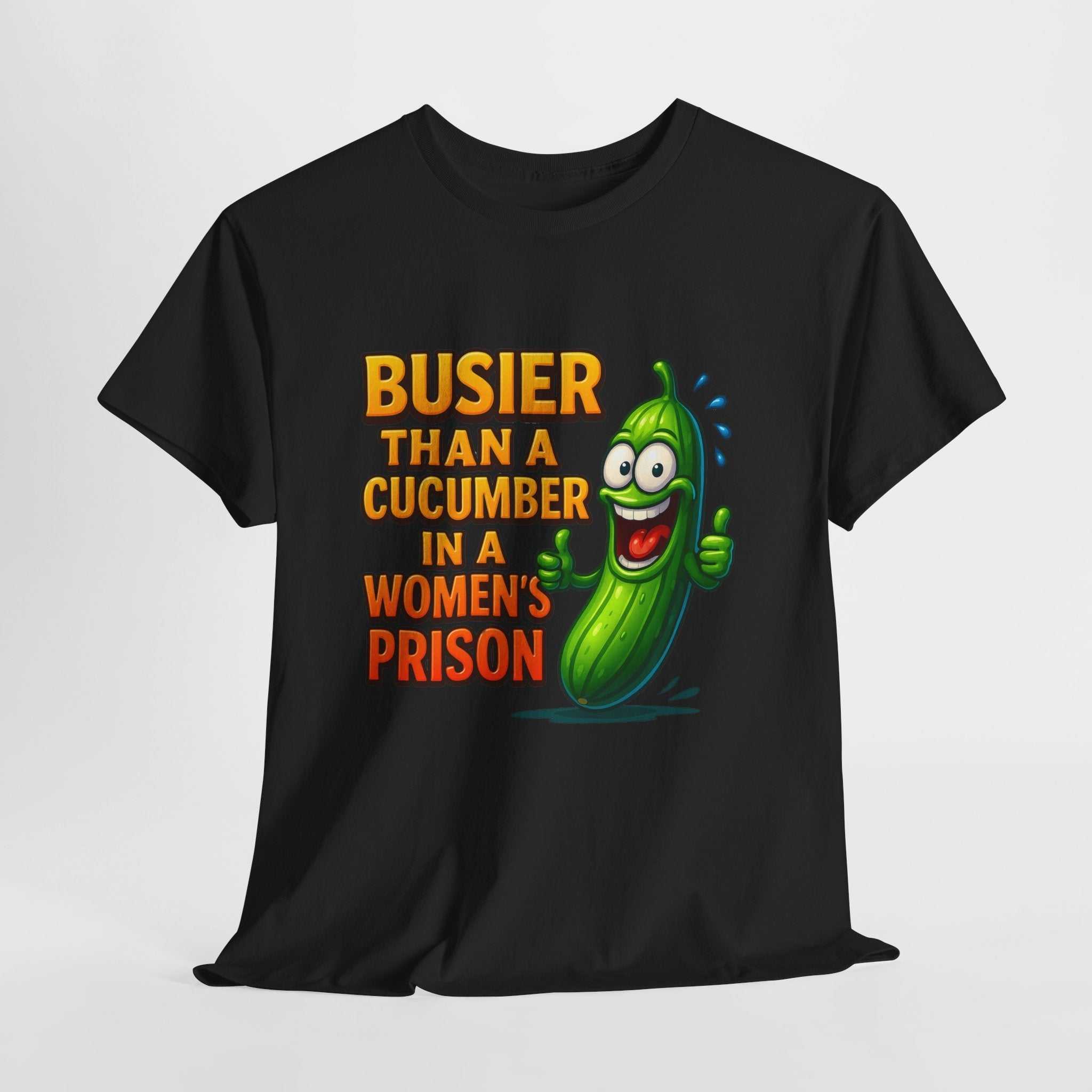 Busier Than a Cucumber T-Shirt with bold cheeky print on soft cotton fabric