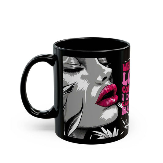 Cheeky Quote Black Ceramic Mug with playful design and sassy quote, glossy 11oz, microwave and dishwasher safe.