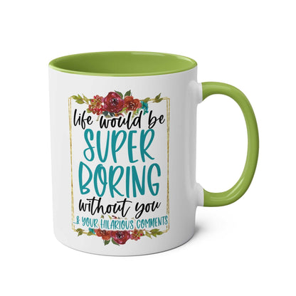 Boring Without You Coffee Mug with floral design and cheeky message, available in 7 colors.