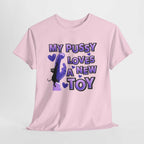 My Pussy Loves a New Toy T-Shirt with playful bold text design on soft cotton fabric