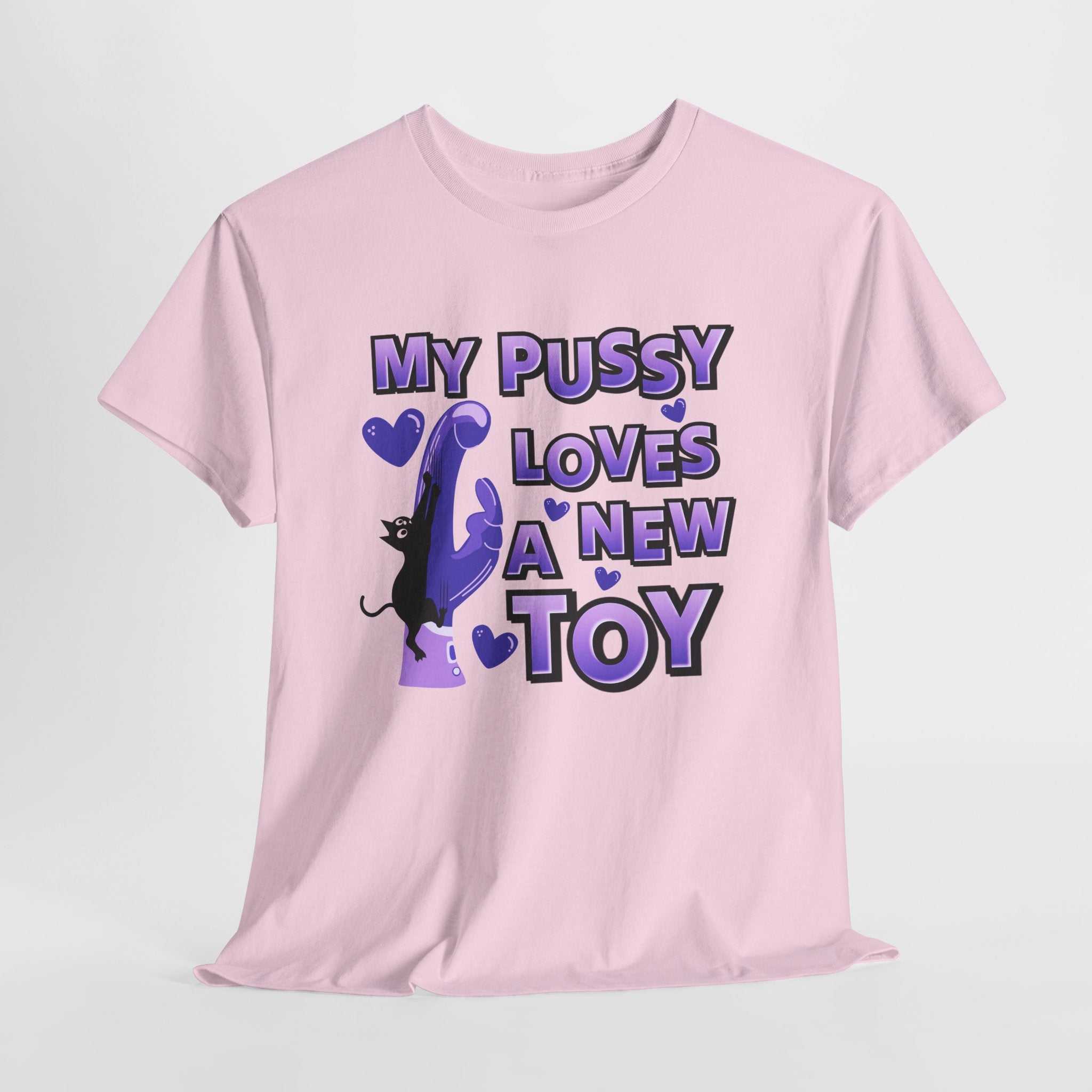 My Pussy Loves a New Toy T-Shirt with playful bold text design on soft cotton fabric