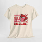 White T-shirt with bold "Mouths Don't Get Pregnant" text, perfect for edgy humor and casual wear