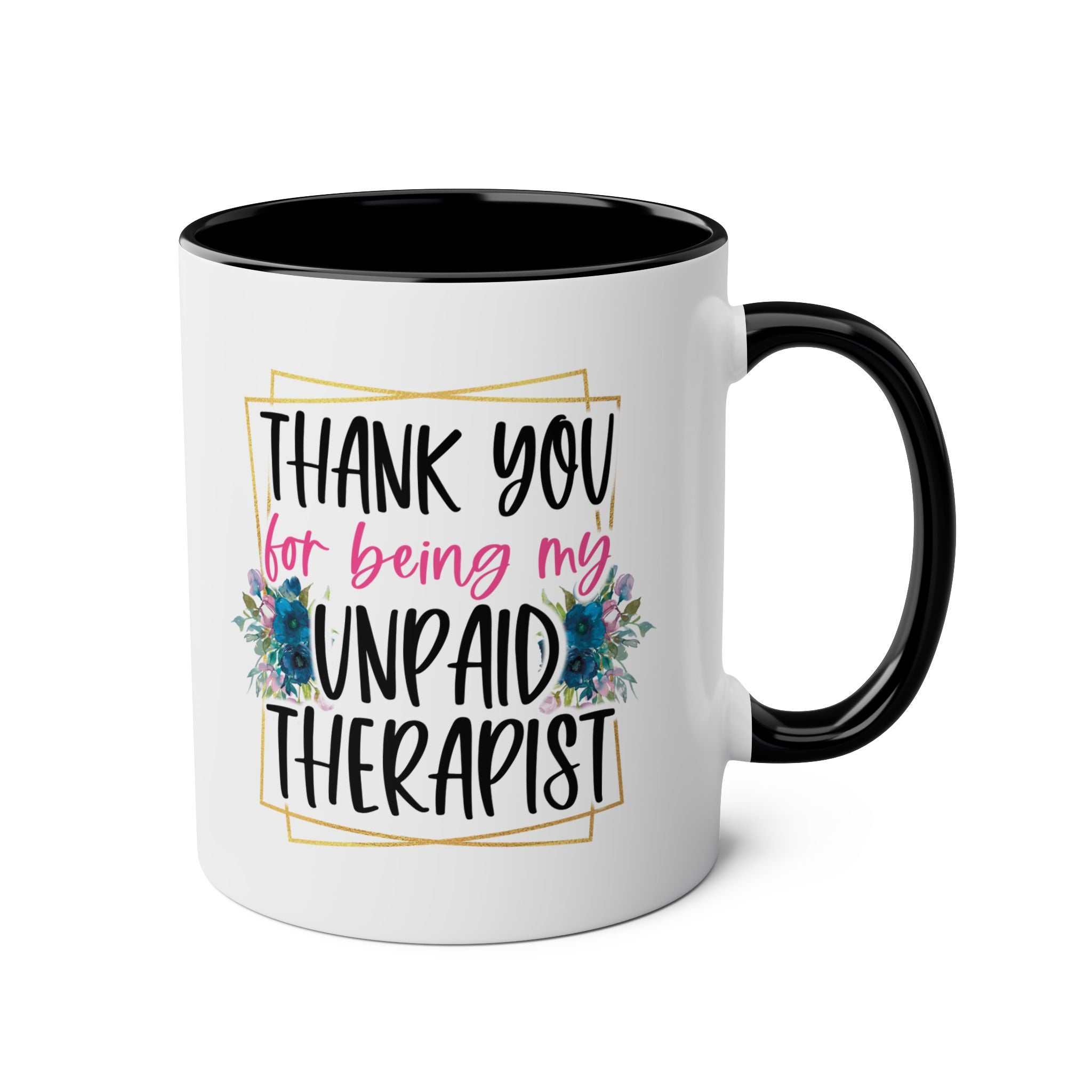 Unpaid Therapist Coffee Mug with cheeky design, glossy finish, and floral details.