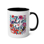 Zen As Fuck Coffee Mug with floral design, glossy finish, available in 7 colors, 11oz ceramic, microwave and dishwasher safe.