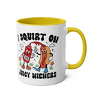 I Squirt on Juicy Wieners Mug with bold, cheeky design, vibrant colors, glossy finish, 11oz ceramic, microwave and dishwasher safe.