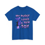 My Pussy Loves a New Toy T-Shirt with bold text on soft cotton fabric