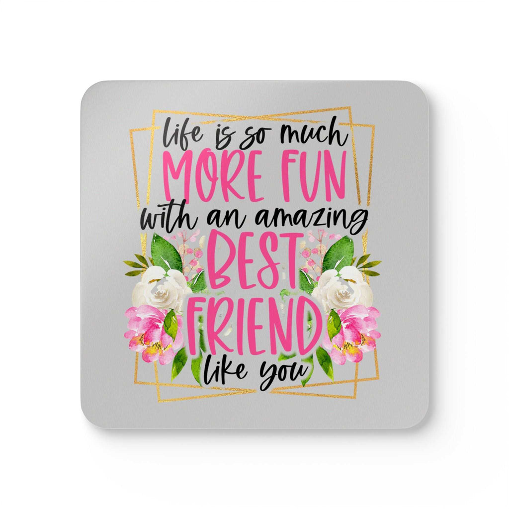 Colorful coaster with "Life is so much more fun with an amazing best friend like you" design; part of Amazing Friend Coaster Set.