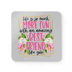Colorful coaster with "Life is so much more fun with an amazing best friend like you" design; part of Amazing Friend Coaster Set.