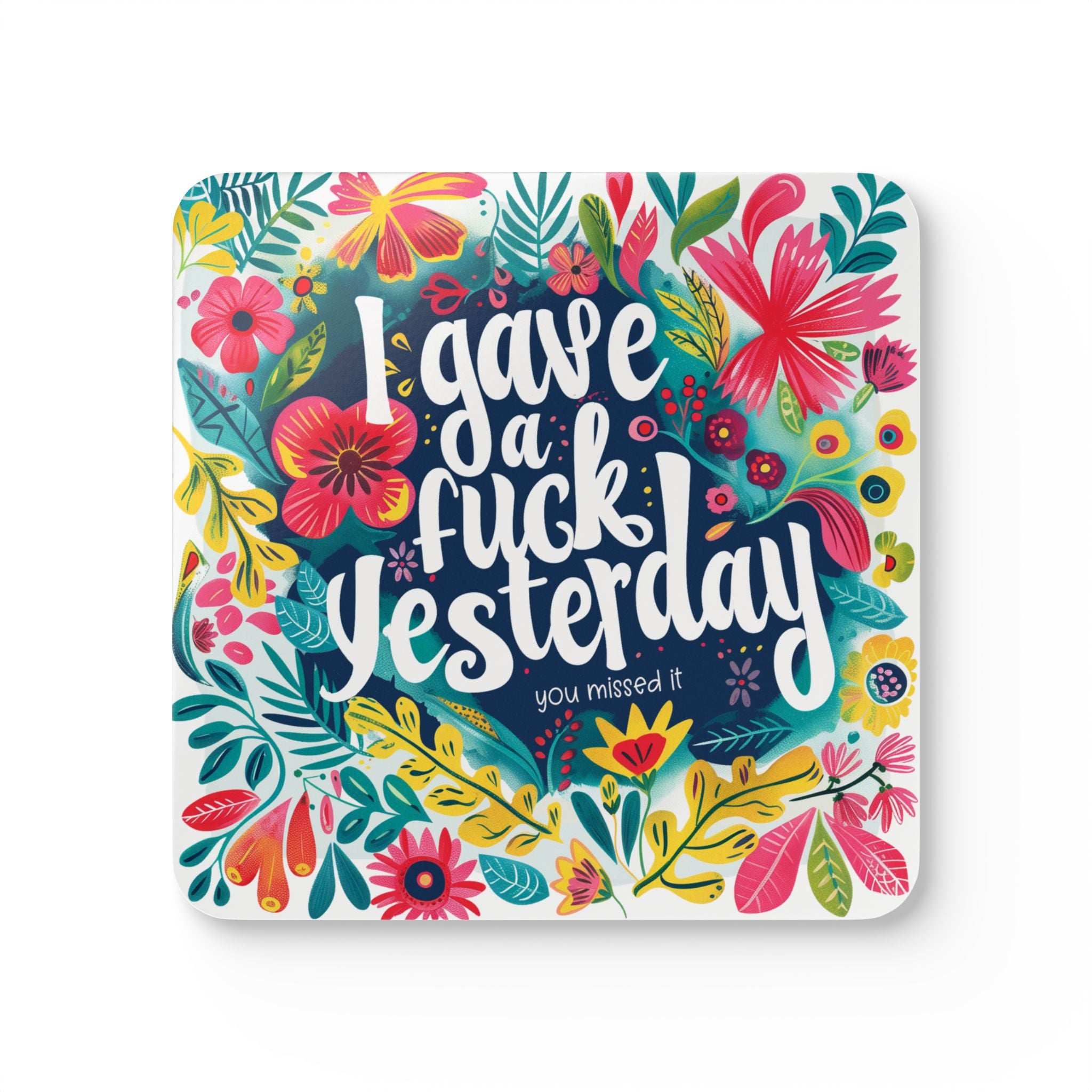 Colorful "I Gave A Fuck Yesterday" coaster with floral design, cheeky home decor.