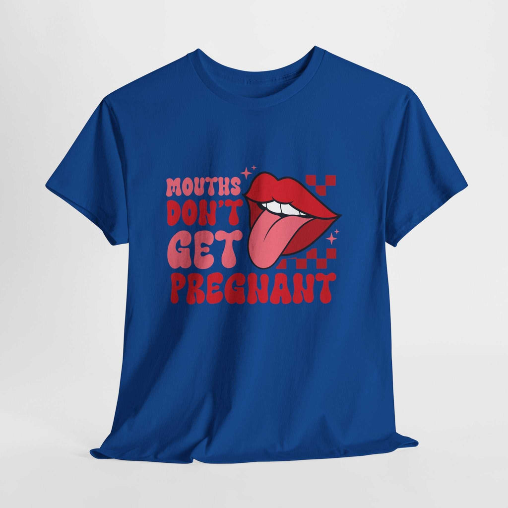 Black t-shirt with bold text "Mouths Don't Get Pregnant" in white font, perfect for edgy humor and bachelorette parties.