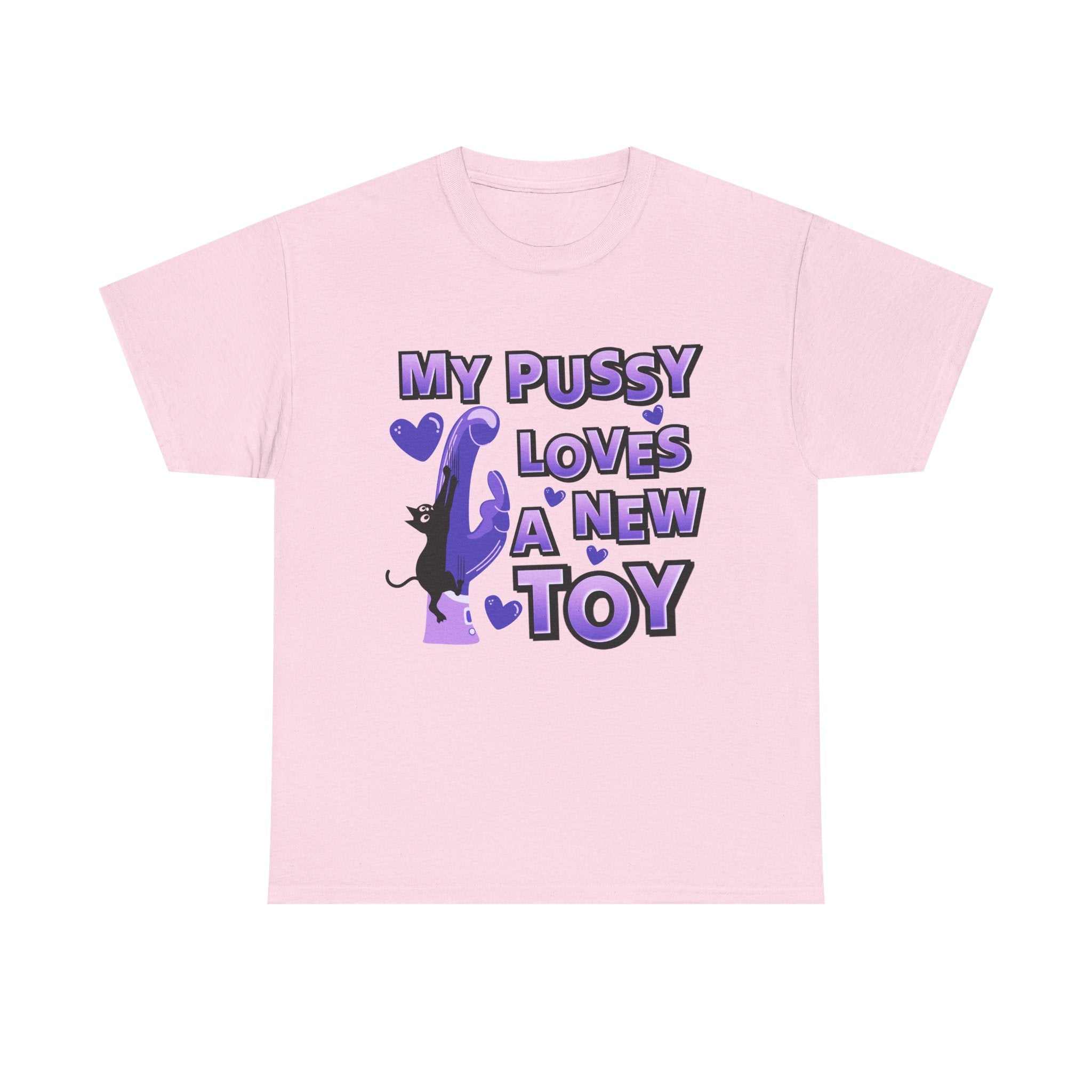 My Pussy Loves a New Toy T-Shirt with bold text and playful cat graphic on soft cotton fabric